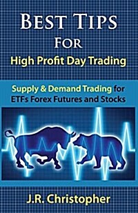 Best Tips for High Profit Day Trading: Supply & Demand Trading for Etfs Forex Futures and Stocks (Paperback)