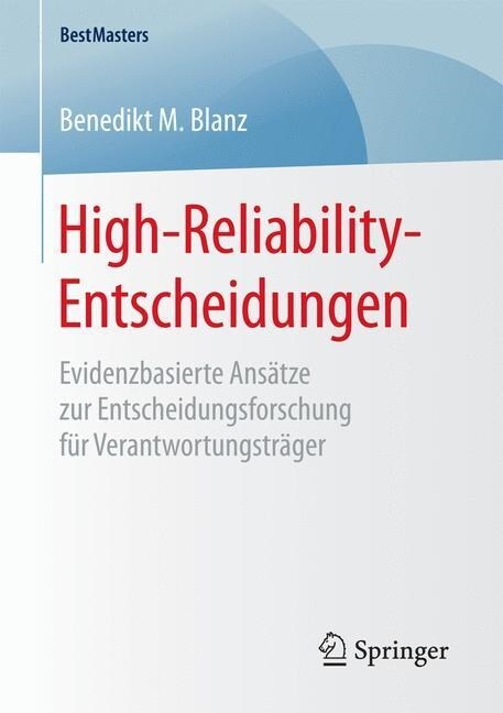 High-Reliability-Entscheidungen: Evidenzbasierte Ans?ze Zur Entscheidungsforschung F? Verantwortungstr?er (Paperback, 1. Aufl. 2017)