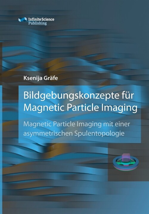 Bildgebungskonzepte f? Magnetic Particle Imaging (Paperback)