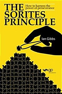 The Sorites Principle: How to Harness the Power of Perseverance (Paperback)