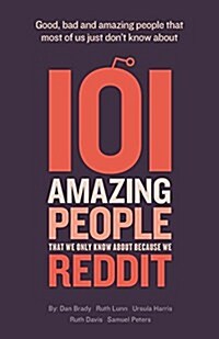 101 Amazing People That We Only Know About Because We Reddit (Paperback)