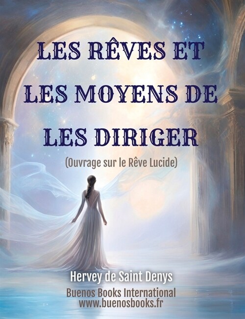 Les Reves Et Les Moyens De Les Diriger Ouvrage Sur Le Reve Lucide (Paperback)