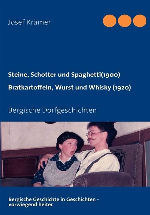 Steine, Schotter und Spaghetti (um 1900) / Bratkartoffeln, Wurst und Whisky (1920): Bergische Dorfgeschichten (Paperback)