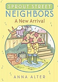 Sprout Street Neighbors: A New Arrival (Paperback)