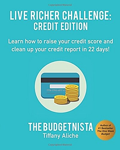 Live Richer Challenge: Credit Edition: Learn how to raise your credit score and clean up your credit report in 22 days! (Paperback)