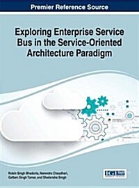 Exploring Enterprise Service Bus in the Service-oriented Architecture Paradigm (Hardcover)