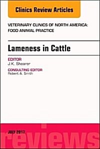 Lameness in Cattle, an Issue of Veterinary Clinics of North America: Food Animal Practice: Volume 33-2 (Hardcover)