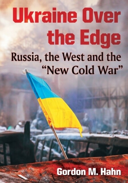 Ukraine Over the Edge: Russia, the West and the New Cold War (Paperback)