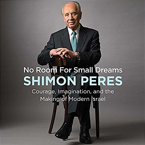 No Room for Small Dreams Lib/E: Courage, Imagination, and the Making of Modern Israel (Audio CD)