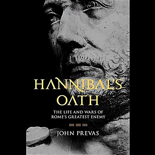 Hannibals Oath Lib/E: The Life and Wars of Romes Greatest Enemy (Audio CD)