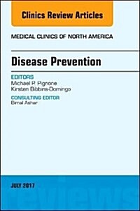 Disease Prevention, an Issue of Medical Clinics of North America: Volume 101-4 (Hardcover)