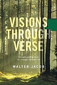 Visions Through Verse: Thoughts and Emotions of a Voyager Through Life (Paperback)