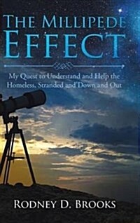The Millipede Effect: My Quest to Understand and Help the Homeless, Stranded and Down and Out (Hardcover)