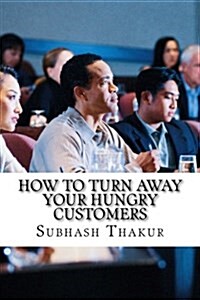 How to Turn Away Your Hungry Customers (Paperback)