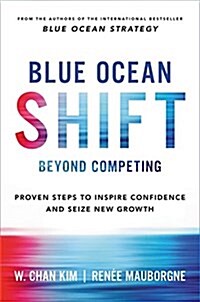 Blue Ocean Shift: Beyond Competing - Proven Steps to Inspire Confidence and Seize New Growth (Hardcover)