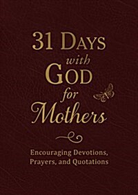 31 Days with God for Mothers (Burgundy): Encouraging Devotions, Prayers, and Quotations (Imitation Leather, Special Leather)