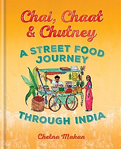 Chai, Chaat & Chutney : A Street Food Journey Through India (Hardcover)