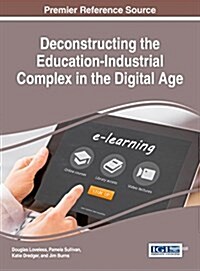 Deconstructing the Education-industrial Complex in the Digital Age (Hardcover)