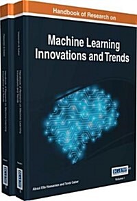 Handbook of Research on Machine Learning Innovations and Trends, 2 Volume (Open Ebook)