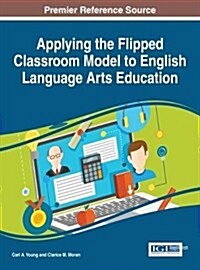 Applying the Flipped Classroom Model to English Language Arts Education (Hardcover)