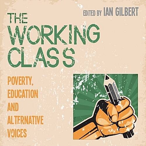 The Working Class : Poverty, Education and Alternative Voices (Paperback)