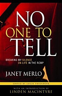 No One to Tell: Breaking My Silence on Life in the Rcmp (Paperback)