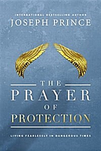 The Prayer of Protection : Living Fearlessly in Dangerous Times (Paperback)
