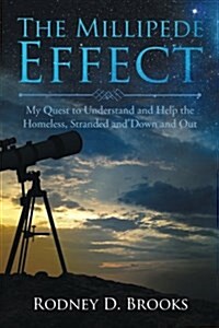 The Millipede Effect: My Quest to Understand and Help the Homeless, Stranded and Down and Out (Paperback)