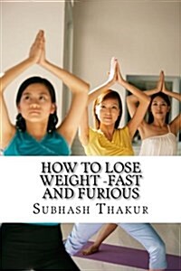 How to Lose Weight, Fast and Furious (Paperback)