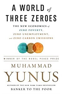 A World of Three Zeros: The New Economics of Zero Poverty, Zero Unemployment, and Zero Net Carbon Emissions (Hardcover)