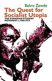 The Quest for Socialist Utopia : The Ethiopian Student Movement, c. 1960-1974 (Paperback)