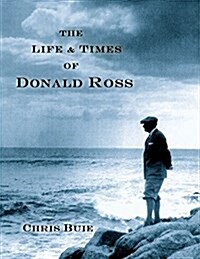 The Life & Times of Donald Ross (Hardcover)