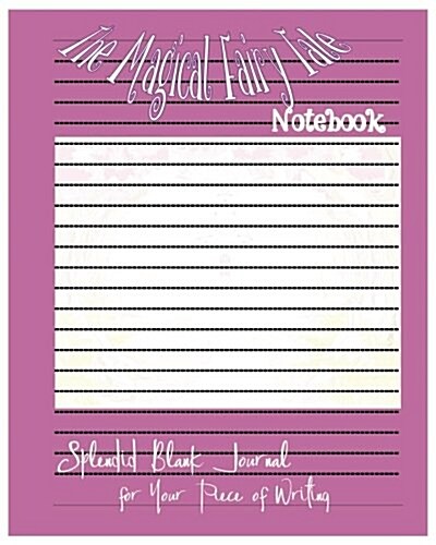 The Magical Fairy Tale Notebook: The Magical Fairy Tale Notebook: Splendid Blank Journal for Your Piece of Writing: Good quality, Lined, Beautiful pic (Paperback)