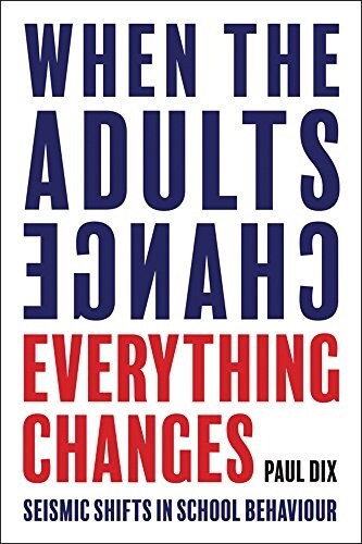 When the Adults Change, Everything Changes : Seismic Shifts in School Behaviour (Paperback)