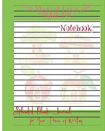 The Magical Fairy Tale Notebook: The Magical Fairy Tale Notebook: Splendid Blank Journal for Your Piece of Writing: Good quality, Lined, Beautiful pic (Paperback)
