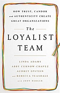 [중고] The Loyalist Team: How Trust, Candor, and Authenticity Create Great Organizations (Hardcover)