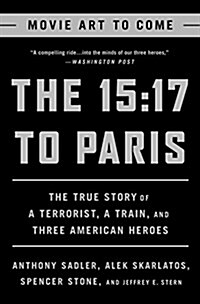 The 15:17 to Paris: The True Story of a Terrorist, a Train, and Three American Heroes (Paperback)