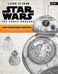 Learn to Draw Star Wars: The Force Awakens: Learn to Draw Favorite Characters, Including Rey, BB-8, and Kylo Ren, in Graphite Pencil (Paperback)