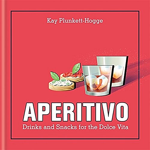 Aperitivo : Drinks and Snacks for the Dolce Vita (Hardcover)