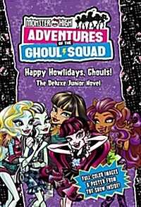 Monster High: Adventures of the Ghoul Squad: Happy Howlidays, Ghouls!: The Deluxe Junior Novel (Hardcover)