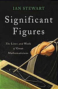 Significant Figures: The Lives and Work of Great Mathematicians (Hardcover)