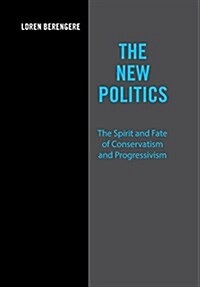 The New Politics: The Spirit and Fate of Conservatism and Progressivism (Hardcover)