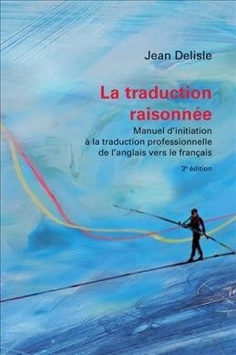 La Traduction Raisonn?, 3e ?ition: Manuel dInitiation ?La Traduction Professionnelle de lAnglais Vers Le Fran?is (Paperback, 3)