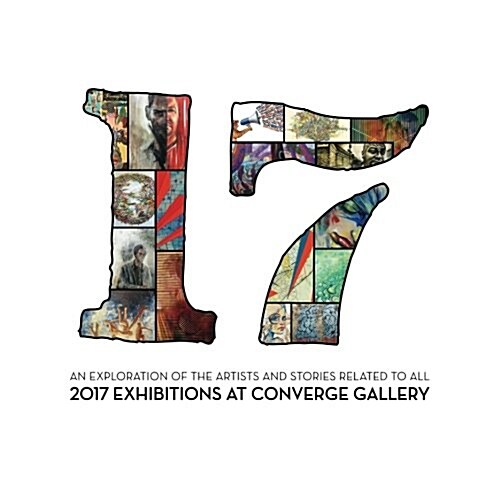 17: An exploration of the artists and stories related to all 2017 exhibitions at Converge Gallery (Paperback)