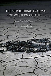 The Structural Trauma of Western Culture: Toward the End of Humanity (Hardcover, 2017)