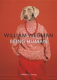 William Wegman: Being Human: (Books for Dog Lovers, Dogs Wearing Clothes, Pet Book) (Paperback)