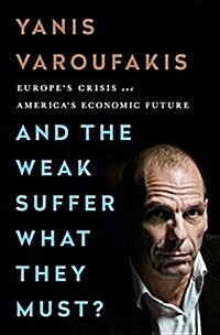 And the Weak Suffer What They Must?: Europes Crisis and Americas Economic Future (Paperback)