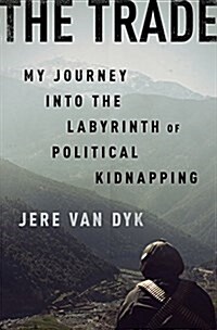 The Trade: My Journey Into the Labyrinth of Political Kidnapping (Hardcover)