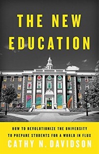 The new education : how to revolutionize the university to prepare students for a world in flux