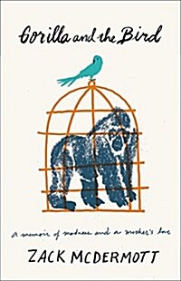 Gorilla and the Bird: A Memoir of Madness and a Mothers Love (Hardcover)